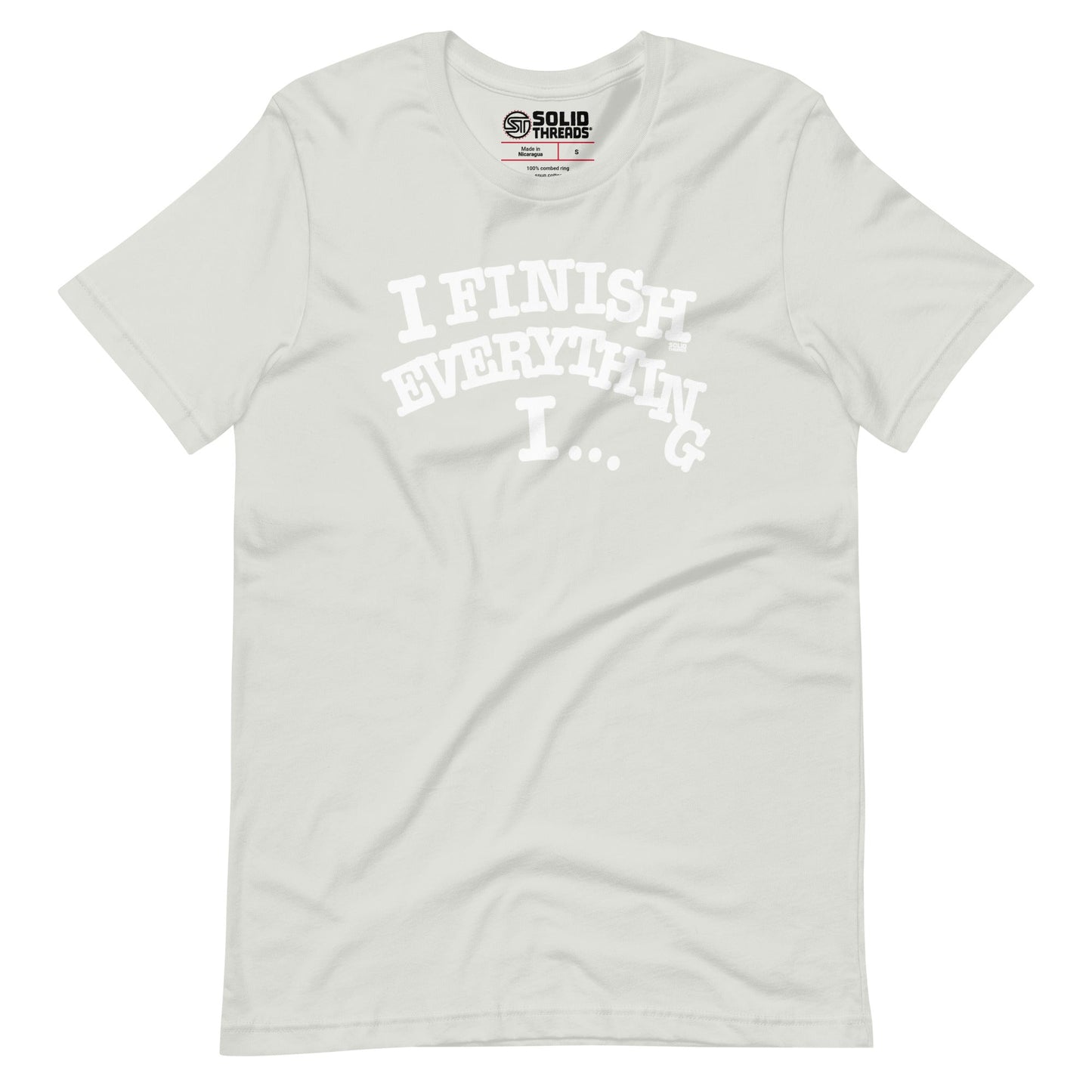 I Finish Everything IÃ¢â‚¬Â¦Soft Style T-Shirt  Soft Style T-Shirt