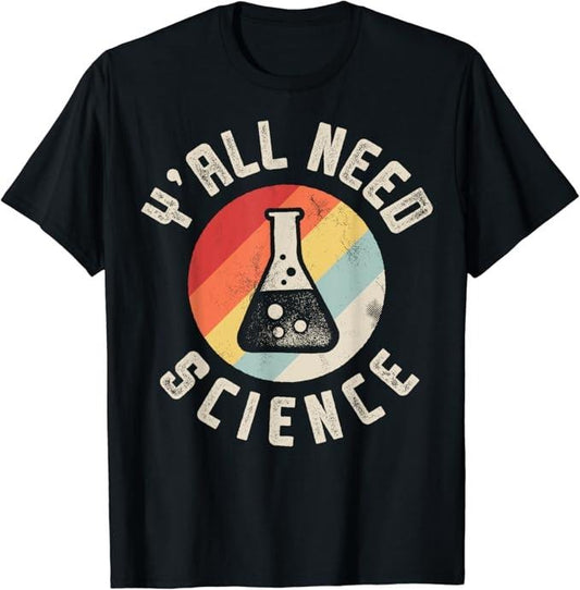 Back To School Shirts, Y'all Need Science Chemistry Biology Physics Teacher Student T-Shirt Cotton Fashion Casual Classic