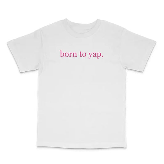 Born To Yap Custom Printed T-Shirt
