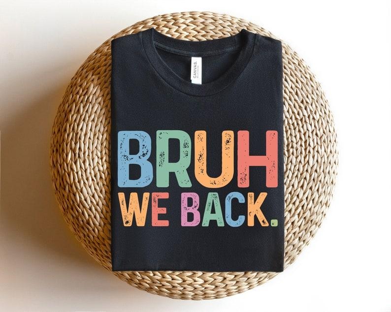 Bruh We Back T-shirt - Retro Style Funny Graphic Tee - Back To School Shirt, Unisex Casual Top -Gift for Hipsters - Trendy and Cool Apparel