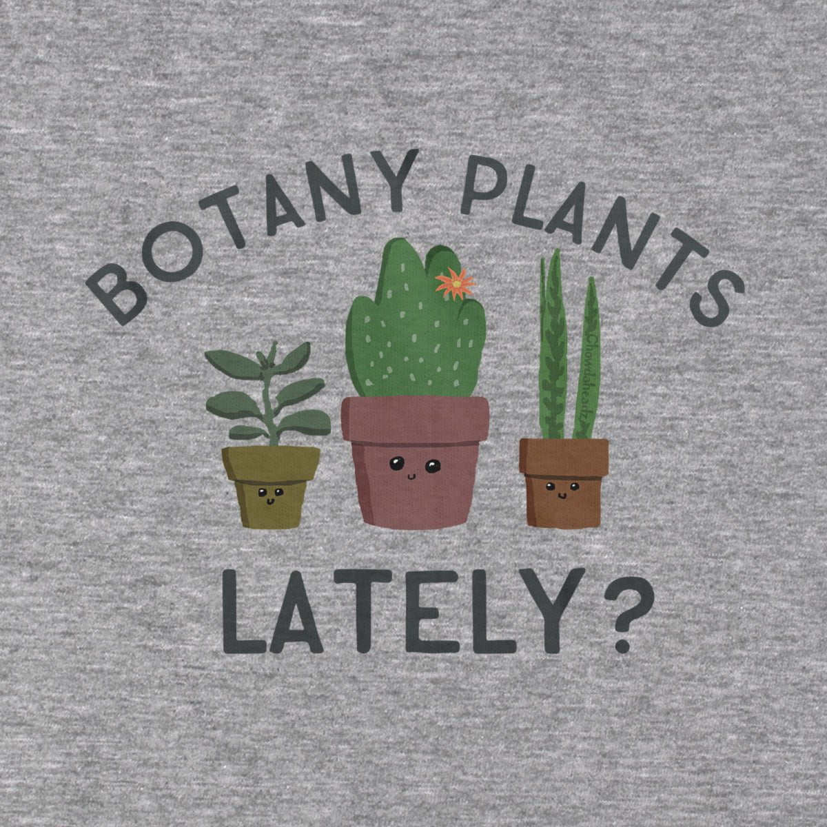 Botany Plants Lately? T-Shirt