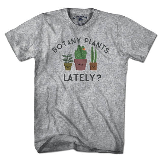 Botany Plants Lately? T-Shirt