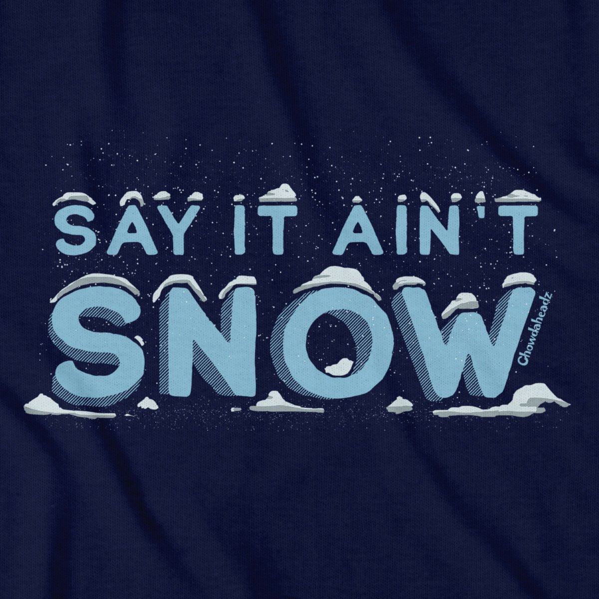 Say It Ain't Snow T-Shirt