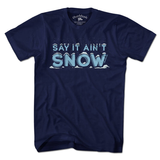 Say It Ain't Snow T-Shirt