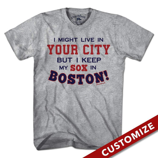 Â I Might Live In (FILL IN) But I Keep My Sox In Boston T-Shirt