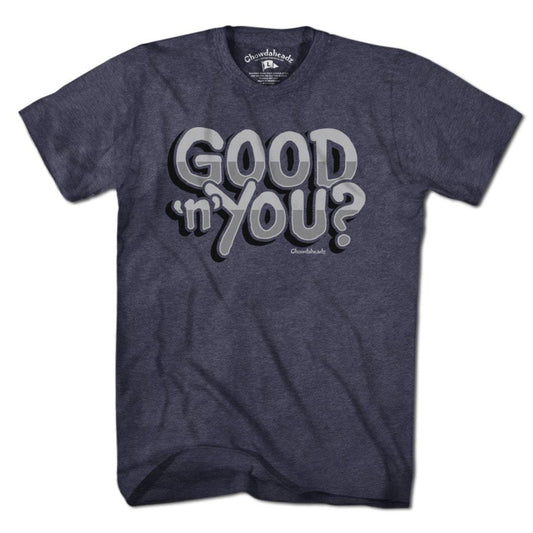 Good 'n' You? T-Shirt