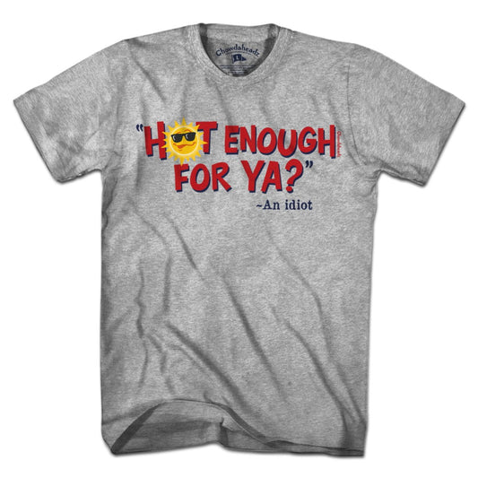 Hot Enough For Ya? T-Shirt