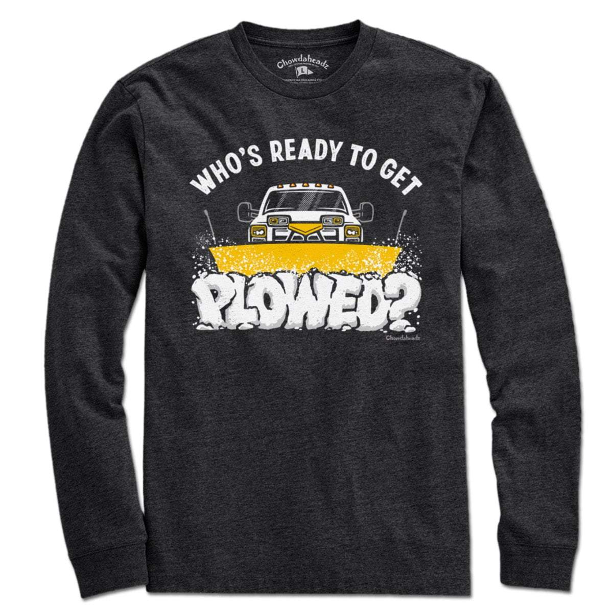 Who's Ready To Get Plowed? T-Shirt