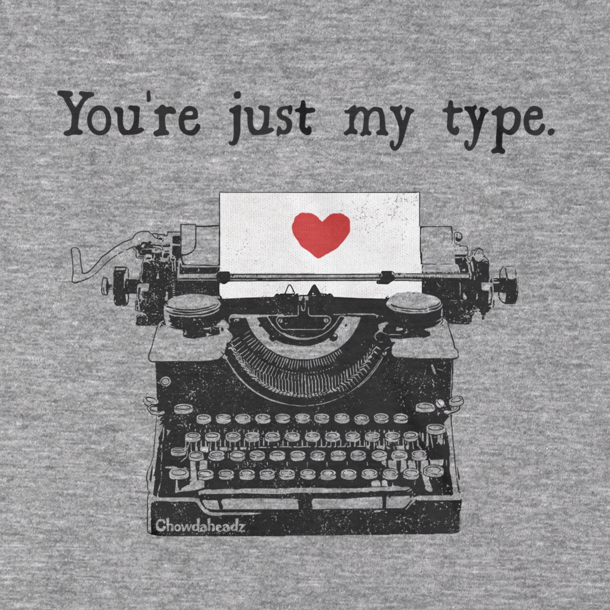 You're Just My Type T-Shirt