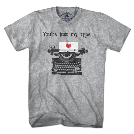You're Just My Type T-Shirt
