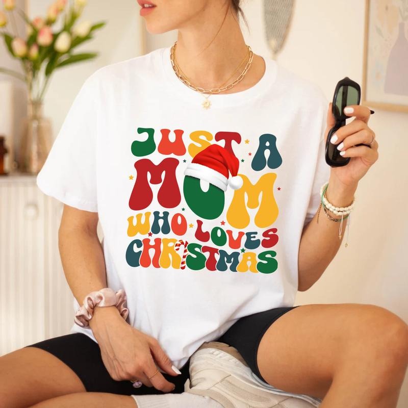 Christmas T-shirt For Mom, Just A Mom Who Loves Christmas, Gift for Mom, Mama Shirt, Christmas Lover