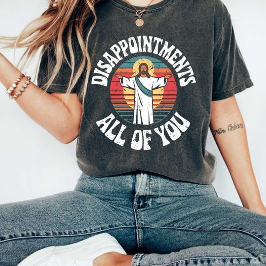 Disappointments all of you tee, Jesus Christ shirt, funny Jesus shirt, anti religion t-shirt, , don't be judgmental shirt, funny christian