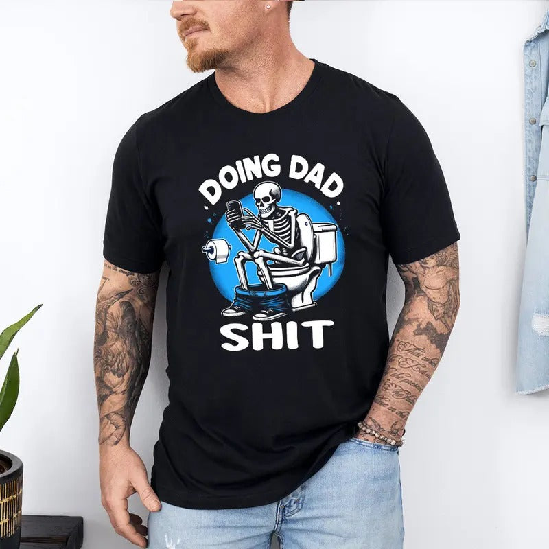Doing Dad Shit Shirt, Funny Dad Shirt, Father's Day Shirt, Father's Day Gift, Father Birthday Gift, New Dad Shirt, Gift for Dad, Skeleton Tee\