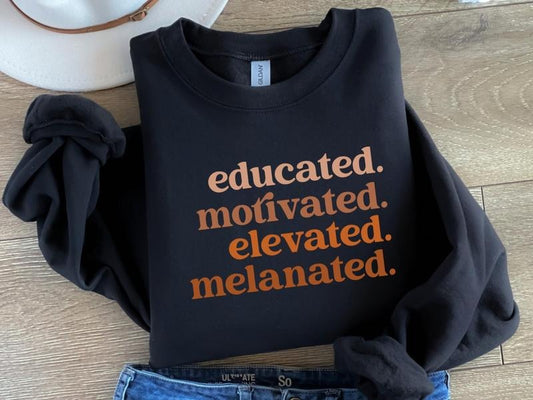 Educated Motivated Elevated Melanated Sweatshirt, Black History Shirt, Melanin Sweater, Black History Month, African American, Black Pride