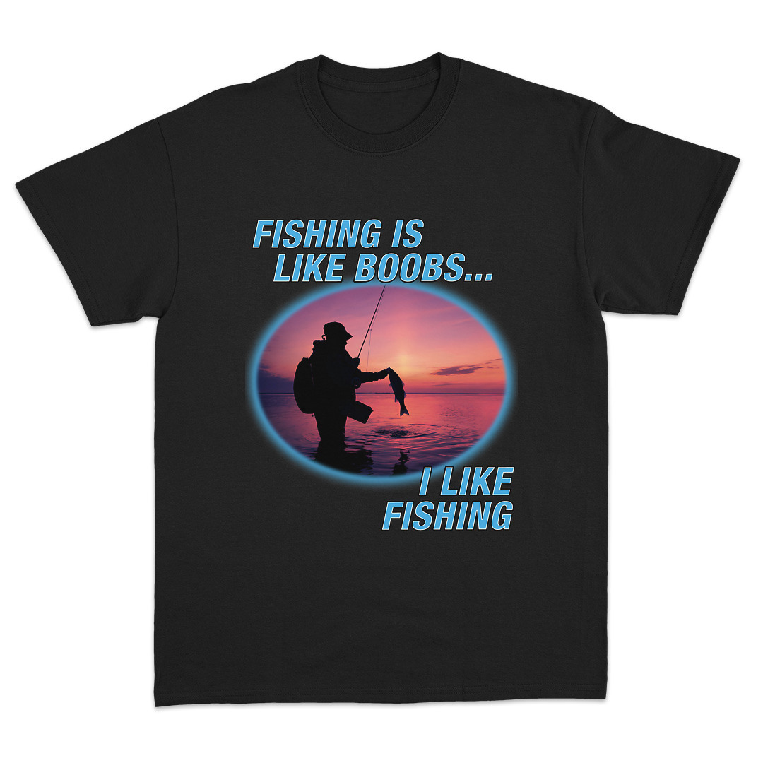 Fishing Is Like Boobs T-Shirt