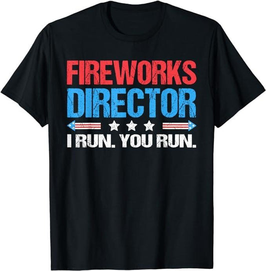 Funny 4th of July Shirts For Men, Fireworks Director I Run You Run Funny 4th Of July T-Shirt Menswear Top