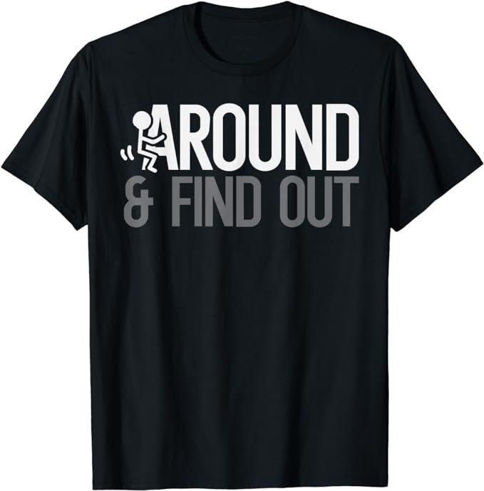 Funny Dark Humor Shirts For Men, Stick Man Around And Find Out FAFO Funny Adult Humor Men T-Shirt Menswear Casual Cotton