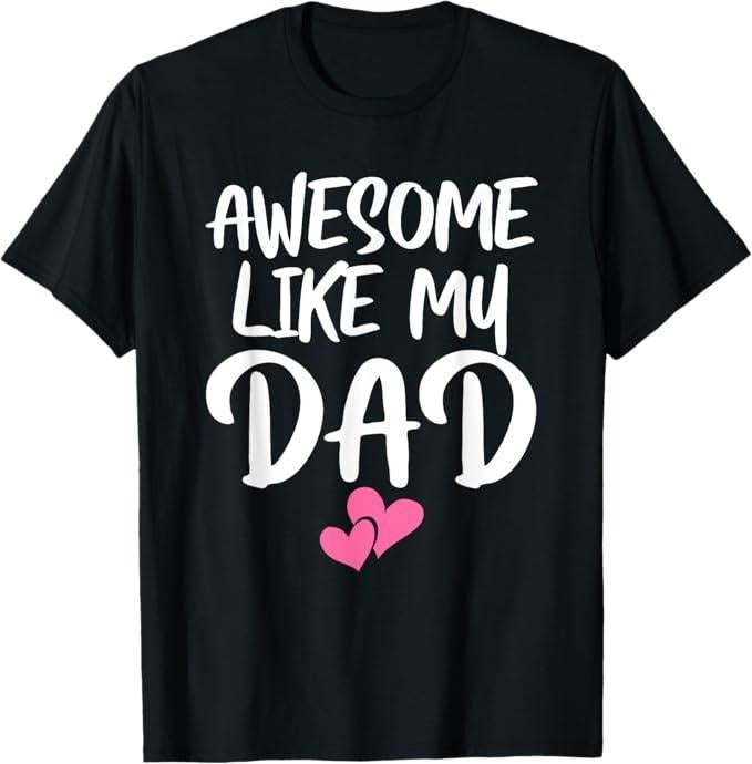 Funny Father Shirts, Gift For Dad, Awesome Like My Dad Shirt Daughter Dad and Son Matching T-Shirt - Menswear Top