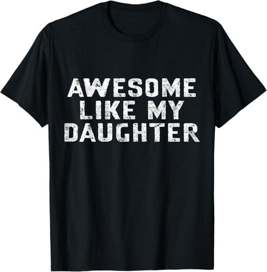 Funny Father Shirts, Gift For Dad, Awesome Like My Daughter Awesome Father Day Funny T-Shirt - Menswear Top