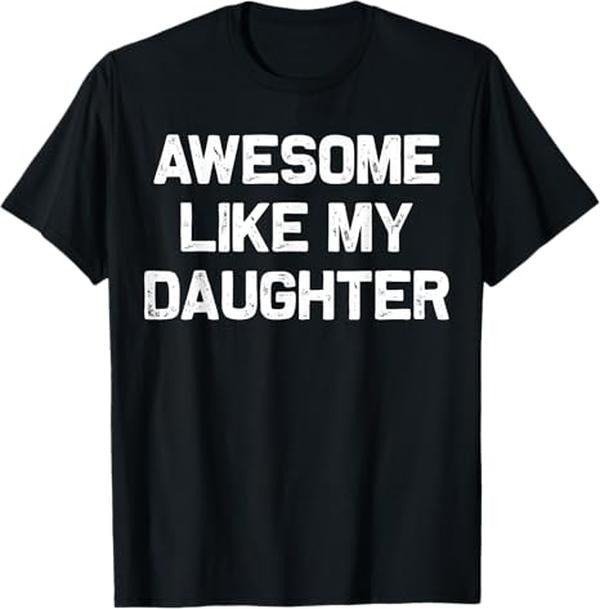 Funny Father Shirts, Gift For Dad, Awesome Like My Daughter Gifts Men Funny Fathers Day Dad T-Shirt - Menswear Top