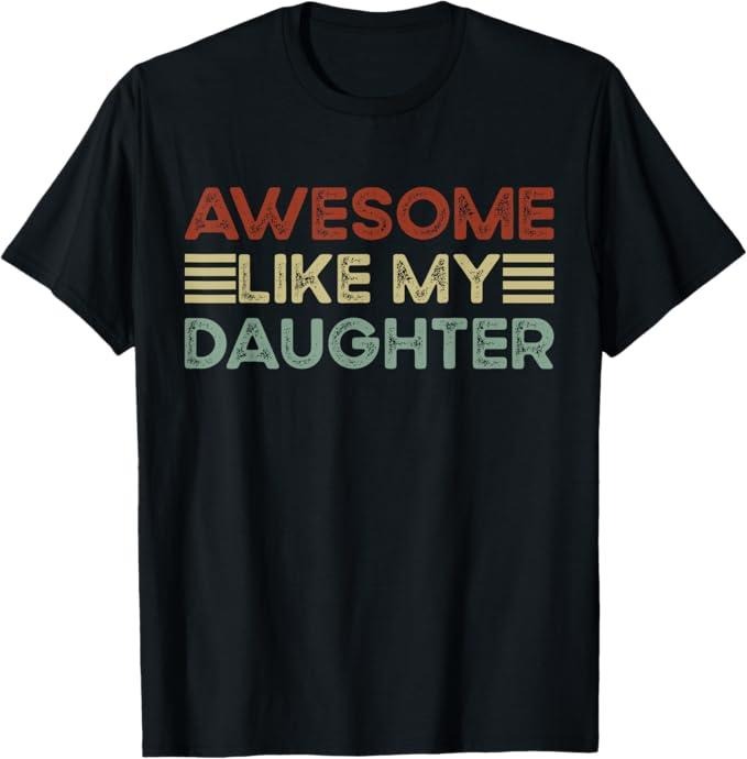 Funny Father Shirts, Gift For Dad, Funny Parents' Day Quote Awesome Like My Daughter Cool Dad T-Shirt - Menswear Top