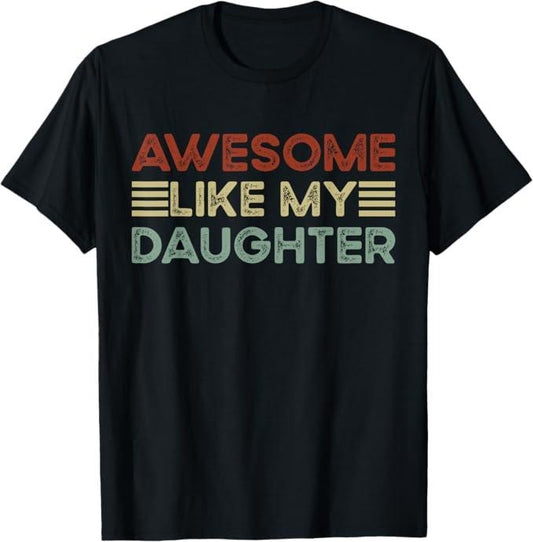 Funny Father Shirts, Gift For Dad, Funny Parents' Day Quote Awesome Like My Daughter Cool Dad T-Shirt - Menswear Top