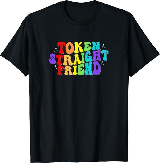 Funny Friend Shirts, Gift For Gay Best Friend, Token Straight Friend Gay Pride Men Women LGBTQ T-Shirt Menswear Top Casual Classic
