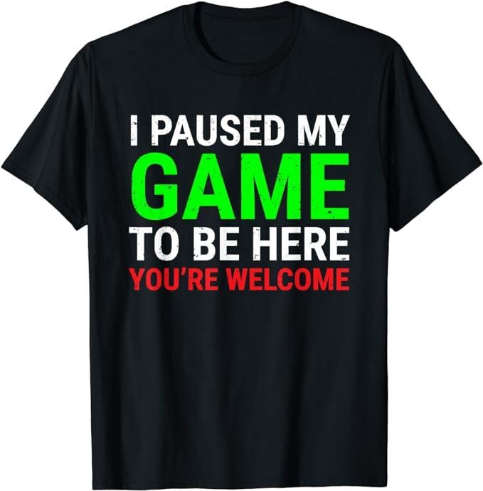 Funny Gamer Shirts, Special Gifts For Gamers, I Paused My Game To Be Here Funny Gamers Video Gaming T-Shirt Menswear Top Casual