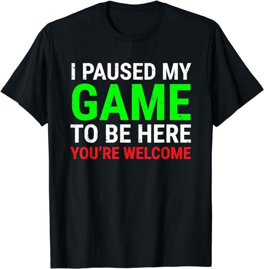 Funny Gamer Shirts, Special Gifts For Gamers, I Paused My Game To Be Here Funny Gamers Video Gaming T-Shirt Menswear Top Casual