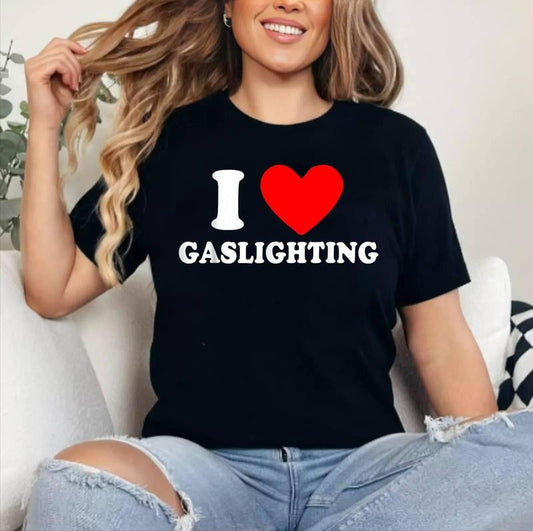 Funny Gaslight I Love Gaslighting I Heart Gaslighting Black T-Shirt , Cotton 100%, Crewneck, Short Sleeve, Top Womenswear