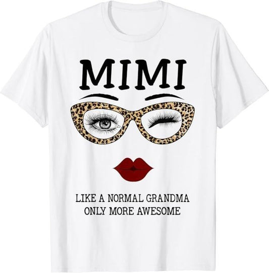 Funny Grandma Shirt, Gift For Grandmother, Mimi Like A Normal Grandma Only More Awesome Eyes And Lip T-Shirt Casual Cotton Top