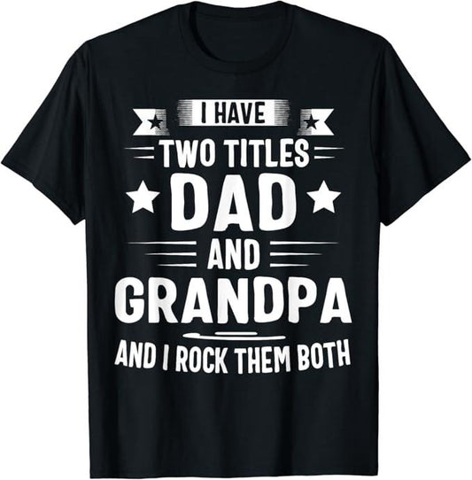 Funny Grandpa Shirt, Gift For Grandfather, I Have Two Titles Dad And Grandpa T-Shirt Menswear Casual Cotton Topstyle{n002}2