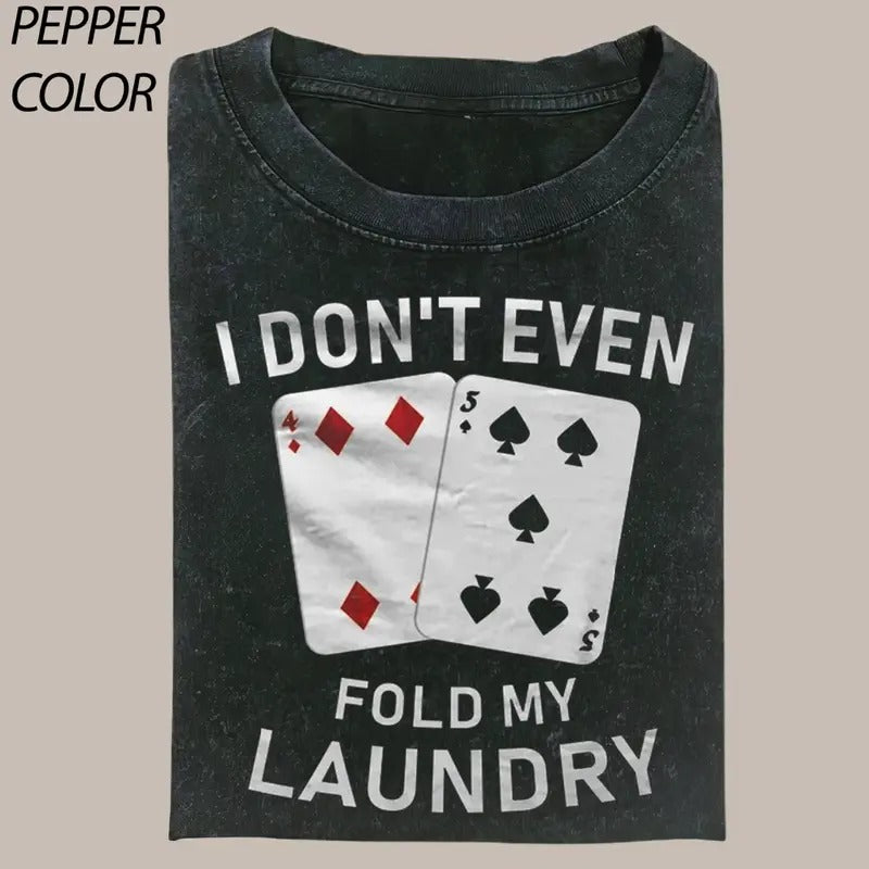 Funny I Don't Even Fold My Laundry T-shirt, Vintage Poker Graphic Tee Gift For Boyfriend Menswear Top Streetwear