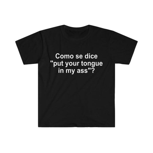 Funny Meme Shirt,  Como se Dice Put Your Tongue in My Ass Tee, Funny Spanish Gift Unisex T-Shirt