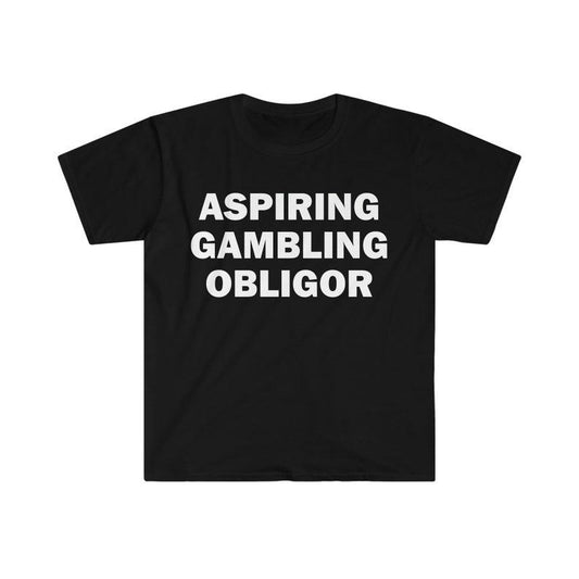 Funny Meme Shirt, Aspiring Gambling Obligor Tee, Gambling Gift Unisex T-Shirt