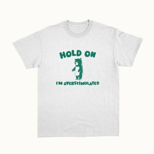 Funny Meme Shirt, Hold On I'm Overstimulated Tee, Gift Unisex T-Shirt