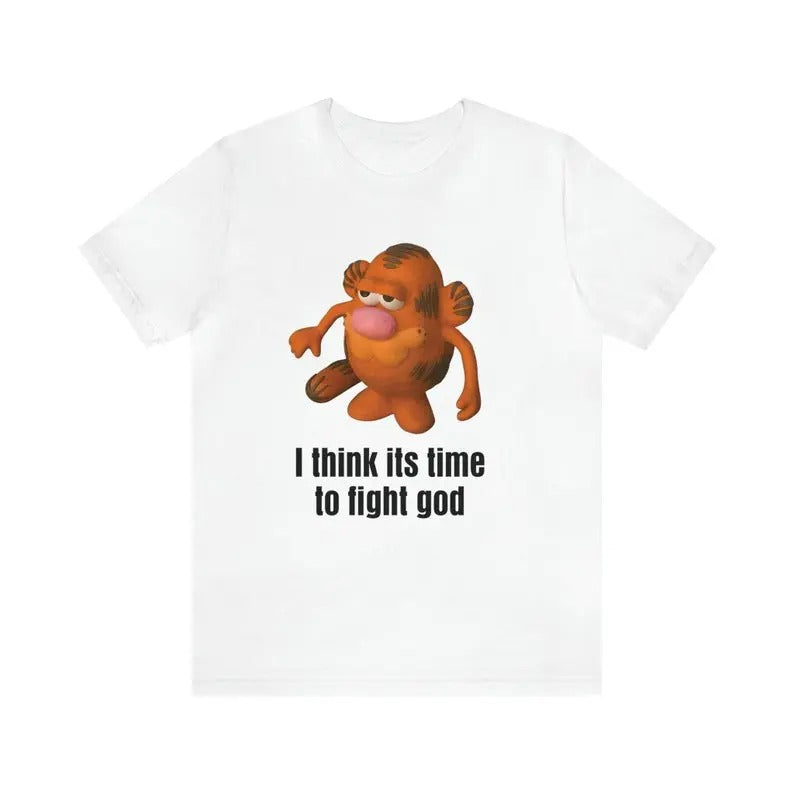 Funny Meme Shirt, I Think Its Time To Fight God Tee, Gift Unisex T-Shirt