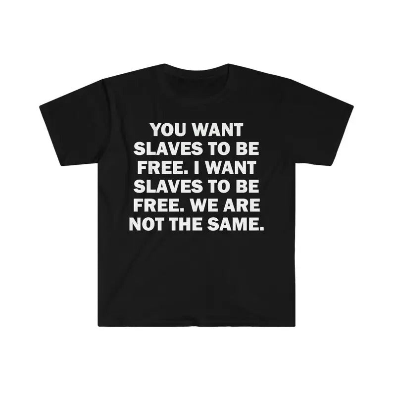 Funny Meme Shirt, You Wants To Be Free Slave Tee, Gift Unisex T-Shirt