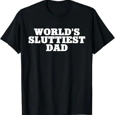 Funny Meme Shirts For Men, World's Sluttiest Dad Funny Meme T-Shirt Menswear Top