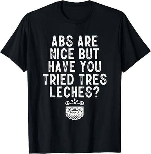 Funny Mexican Shirts, Funny Tres Leches Cake Mexican Food Lover Mexico Foodie Gift T-Shirt Menswear Top Casual Classic