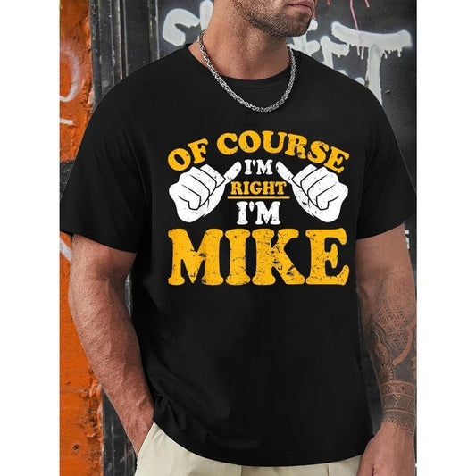 Funny Mike is right. I'm Mike's birthday T-shirt, men's graphic humor quote T-shirt, short-sleeved novelty T-shirt, crew-neck, T-shirt  made in usa