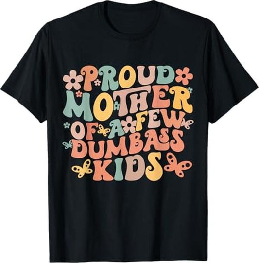 Funny Mother Shirts, Gift For Mom, Funny Mother's Day Quote Proud Mother Of A Few Dumbass Kids T-Shirt - Menswear Top