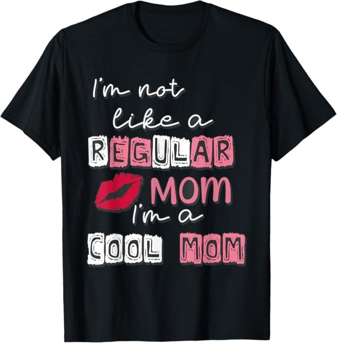 Funny Mother Shirts, Gift For Mom, I'm Not Like A Regular Mom I'm A Cool-Mom Funny Mothers Day T-Shirt - Menswear Top