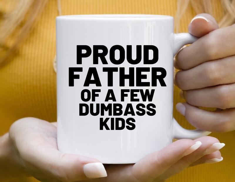 Funny Mug For Dad. Proud Father Of A Few Dumbass Kids Mug, Funny Fathers Day, Birthday, Gag Gift For Dad, Gift For Daddy Mug, Novelty Coffee Mug, Gifts For Him Men, 11 15oz Ceramic Cup