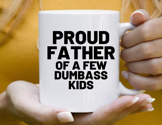 Funny Mug For Dad. Proud Father Of A Few Dumbass Kids Mug, Funny Fathers Day, Birthday, Gag Gift For Dad, Gift For Daddy Mug, Novelty Coffee Mug, Gifts For Him Men, 11 15oz Ceramic Cup