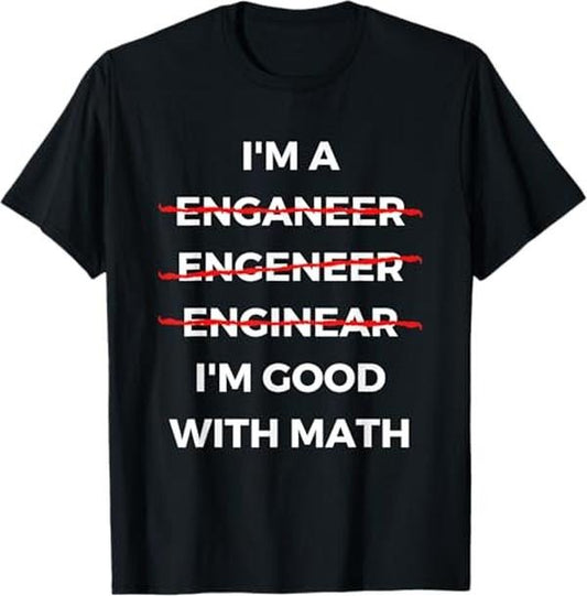 Funny Sarcastic Engineering Gift Shirt, I'm Good with Math - Funny Sarcastic Engineer Misspelling T-Shirt - Menswear Casual Cotton