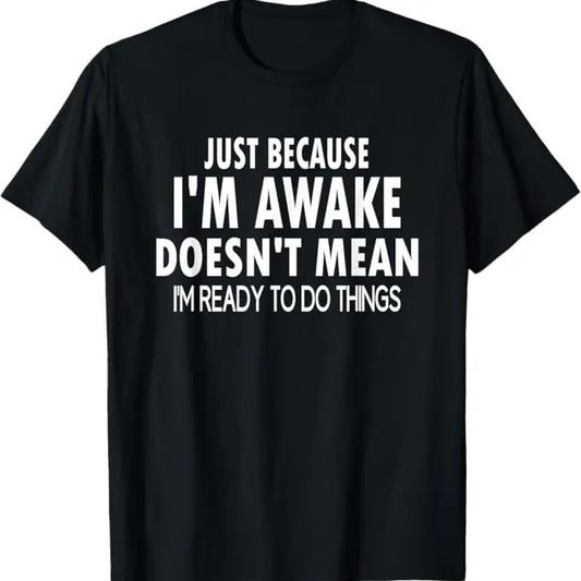 Funny Shirt, Just Because I'm Awake Funny for Tweens and Teens Funny T-Shirt - Casual Basic Smooth