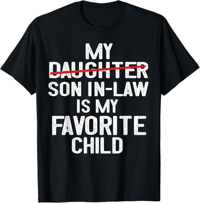 Funny Son-in-law Shirt, Gift for Father-in-law, Funny My Son In Law Is My Favorite Child Men Women T-Shirt - Menswear Casual Cotton men  gifts