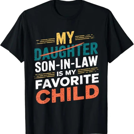 Funny Son-in-law Shirt, Gift for Father-in-law, My Son In Law Is My Favorite Child Funny Replaced Daughter T-Shirt - Menswear Casual Cotton men  gifts