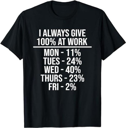 Funny Work Shirts, I Always Give 100% At Work Funny Work Quotes Humor Sarcastic T-Shirt Menswear Casual Cotton